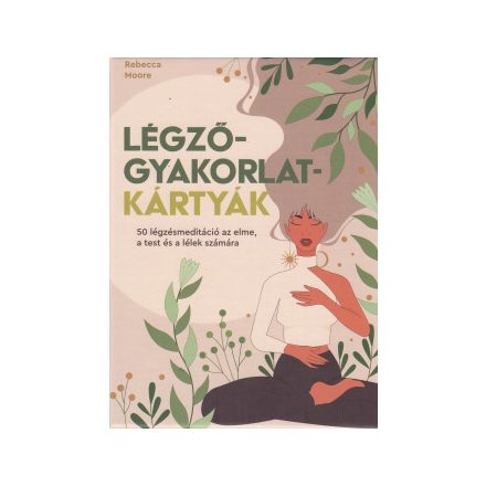 Légzőgyakorlat-kártyák – 50 légzőgyakorlat meditációhoz az elme, a test és a lélek számára