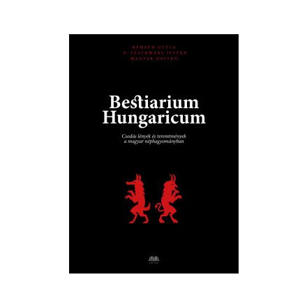 Bestiarium Hungaricum - Csodás lények és teremtmények a magyar néphagyományban