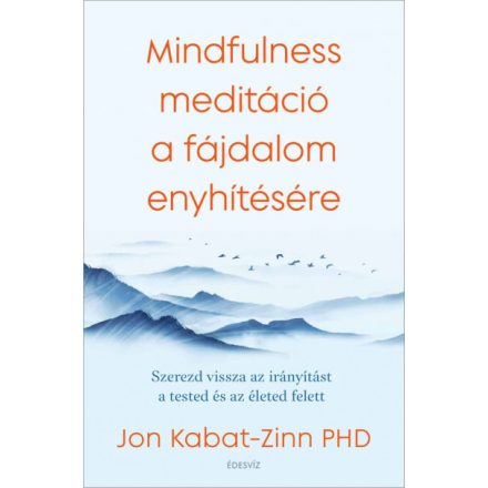 Mindfulness meditáció a fájdalom enyhítésére - Szerezd vissza az irányítást a tested és az életed felett